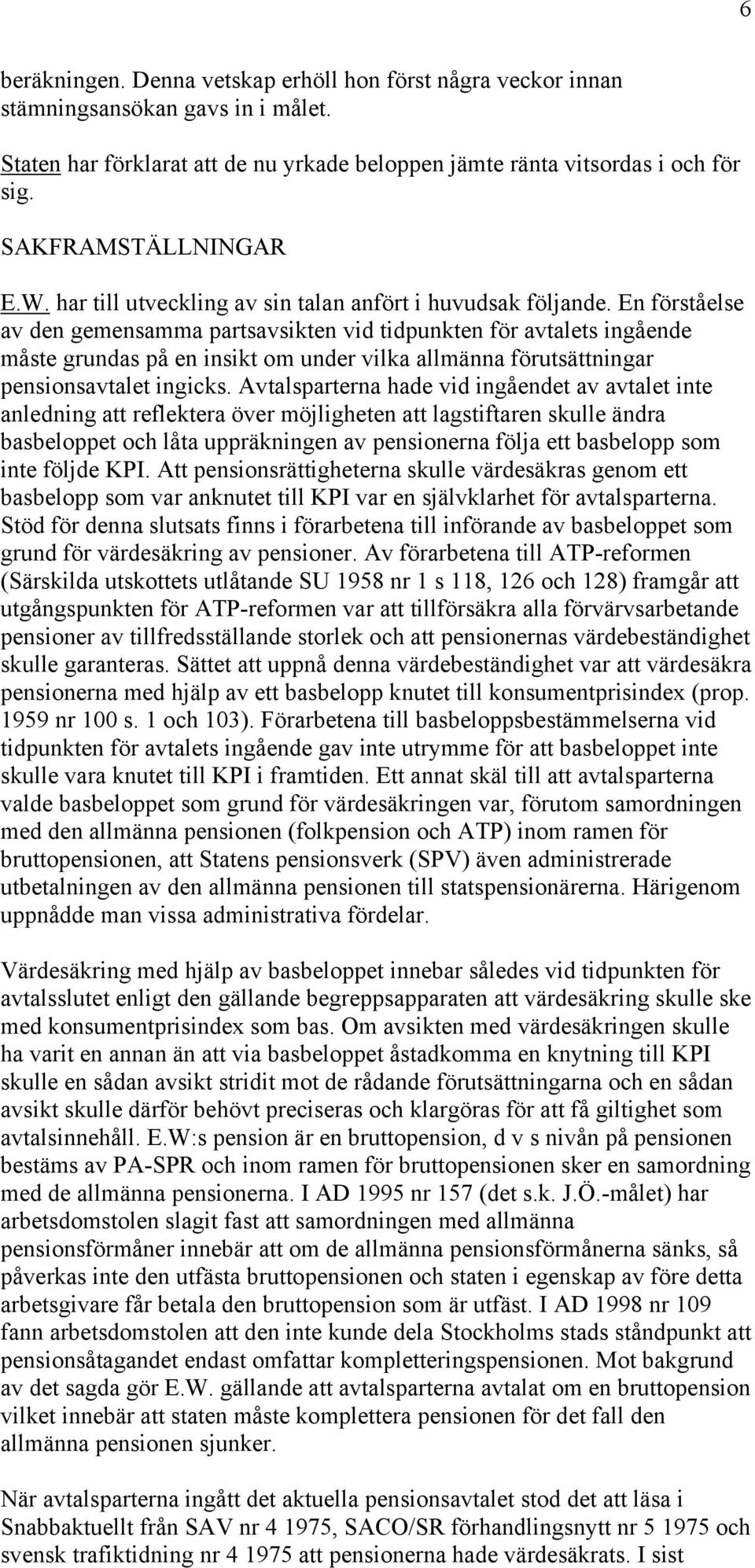 En förståelse av den gemensamma partsavsikten vid tidpunkten för avtalets ingående måste grundas på en insikt om under vilka allmänna förutsättningar pensionsavtalet ingicks.