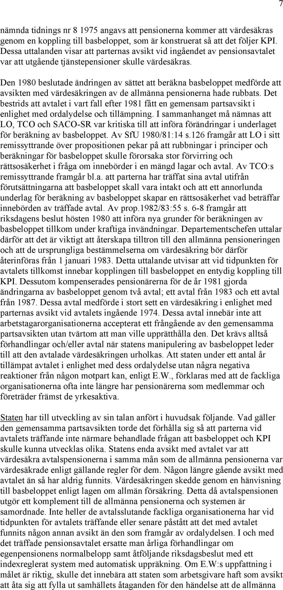 Den 1980 beslutade ändringen av sättet att beräkna basbeloppet medförde att avsikten med värdesäkringen av de allmänna pensionerna hade rubbats.