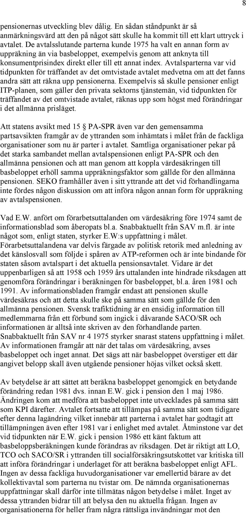 Avtalsparterna var vid tidpunkten för träffandet av det omtvistade avtalet medvetna om att det fanns andra sätt att räkna upp pensionerna.