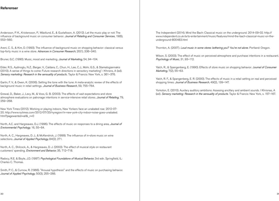 Advances in Consumer Research, 20(1), 336 340. Bruner, G.C. (1990). Music, mood and marketing. Journal of Marketing, 54, 94 104. Elder, R.S., Aydinoglu, N.Z., Barger, V., Caldara, C., Chun, H.