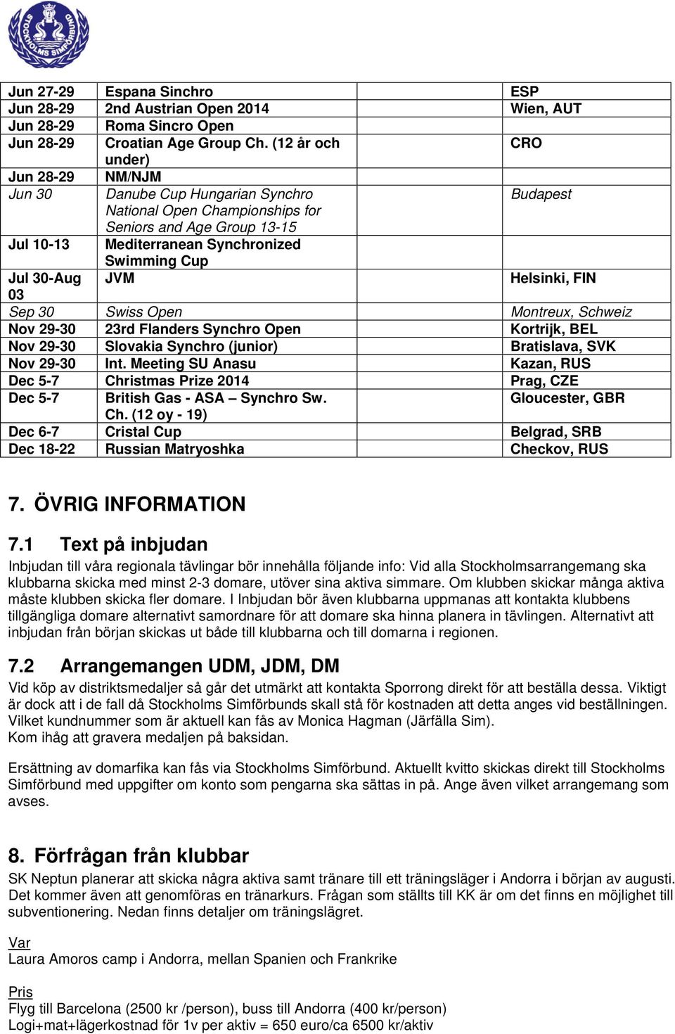 Helsinki, FIN 03 Sep 30 Swiss Open Montreux, Schweiz Nov 29-30 23rd Flanders Synchro Open Kortrijk, BEL Nov 29-30 Slovakia Synchro (junior) Bratislava, SVK Nov 29-30 Int.