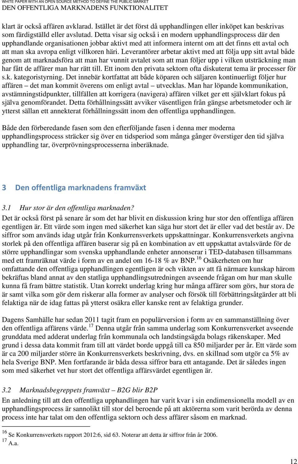 häri. Leverantörer arbetar aktivt med att följa upp sitt avtal både genom att marknadsföra att man har vunnit avtalet som att man följer upp i vilken utsträckning man har fått de affärer man har rätt