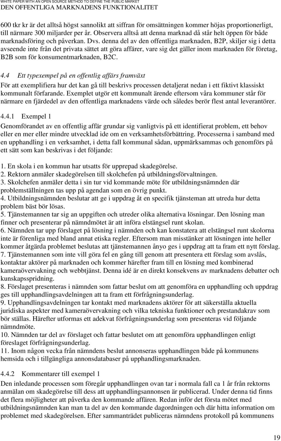 denna del av den offentliga marknaden, B2P, skiljer sig i detta avseende inte från det privata sättet att göra affärer, vare sig det gäller inom marknaden för företag, B2B som för konsumentmarknaden,