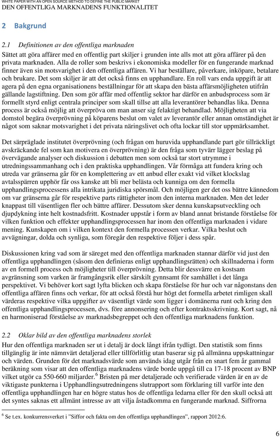 Det som skiljer är att det också finns en upphandlare.