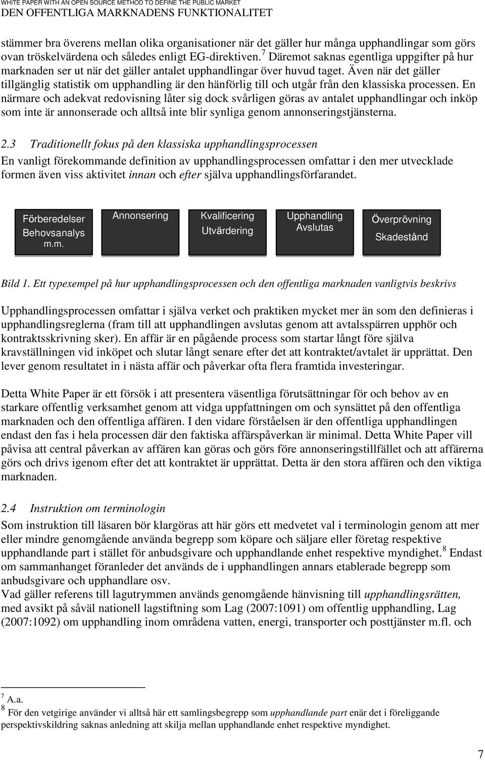 Även när det gäller tillgänglig statistik om upphandling är den hänförlig till och utgår från den klassiska processen.