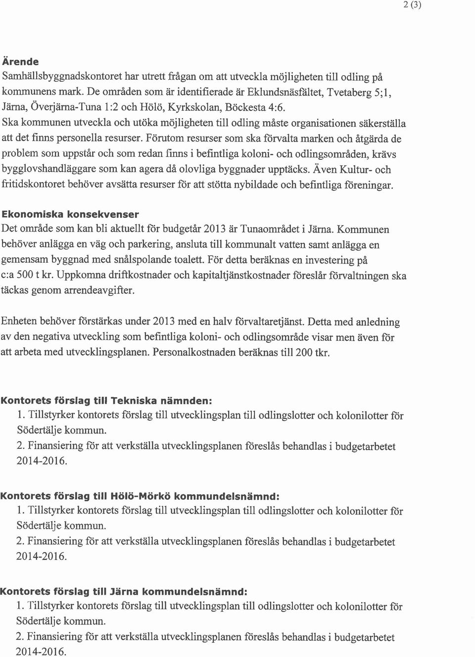 Ska kommunen utveckla och utöka möjligheten till odling måste organisationen säkerställa att det finns personella resurser.