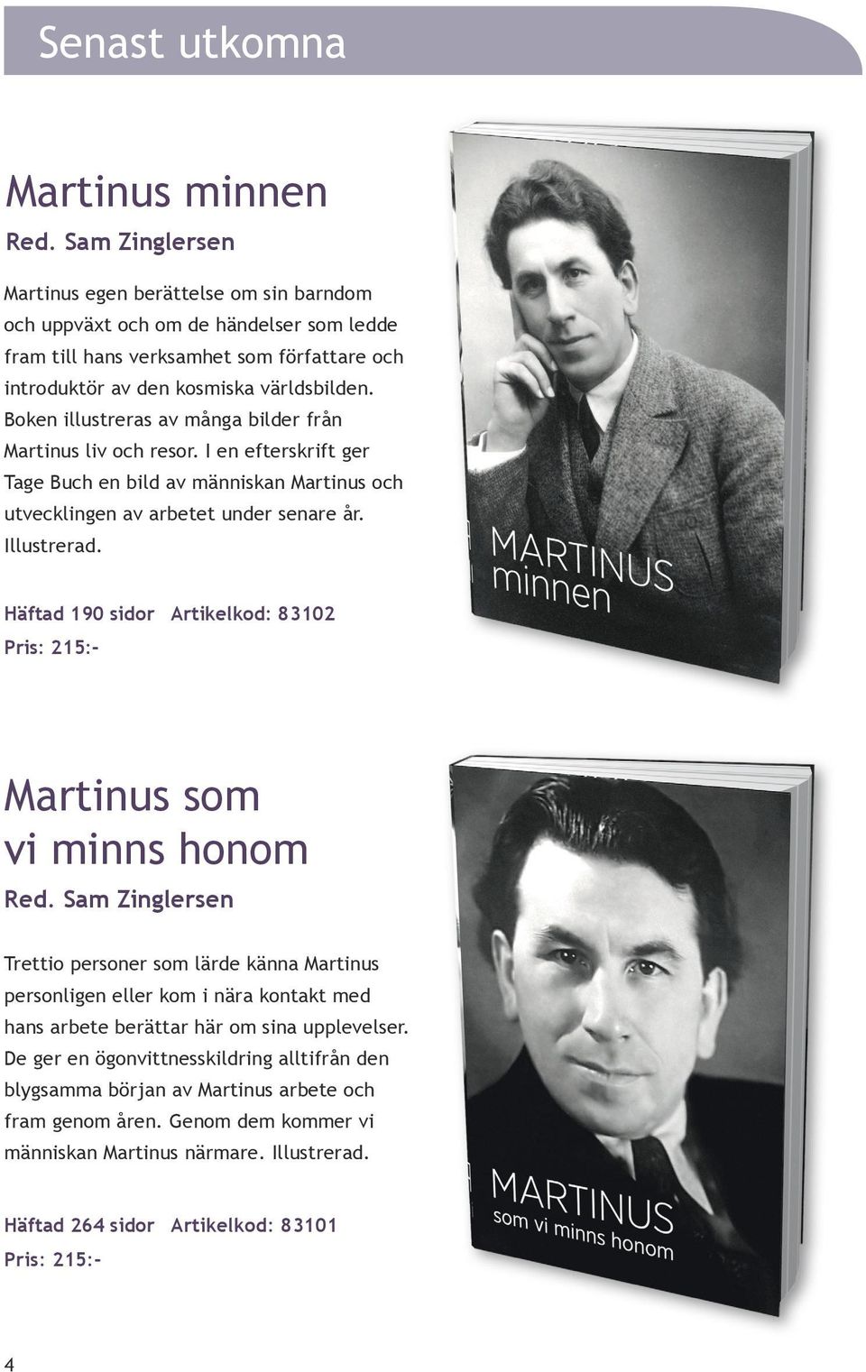 Boken illustreras av många bilder från Martinus liv och resor. I en efterskrift ger Tage Buch en bild av människan Martinus och utvecklingen av arbetet under senare år. Illustrerad.