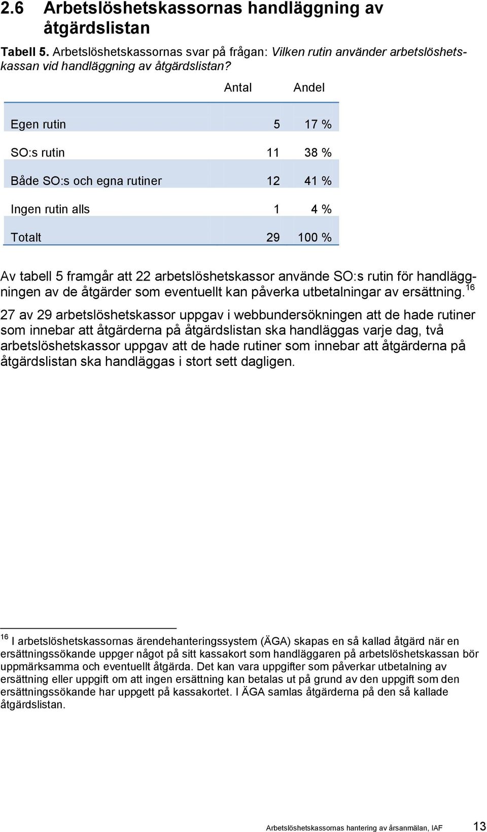 handläggningen av de åtgärder som eventuellt kan påverka utbetalningar av ersättning.