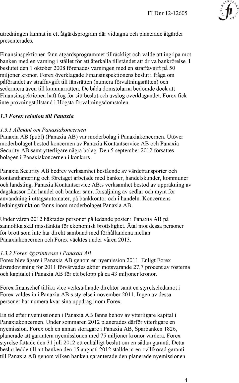 I beslutet den 1 oktober 2008 förenades varningen med en straffavgift på 50 miljoner kronor.