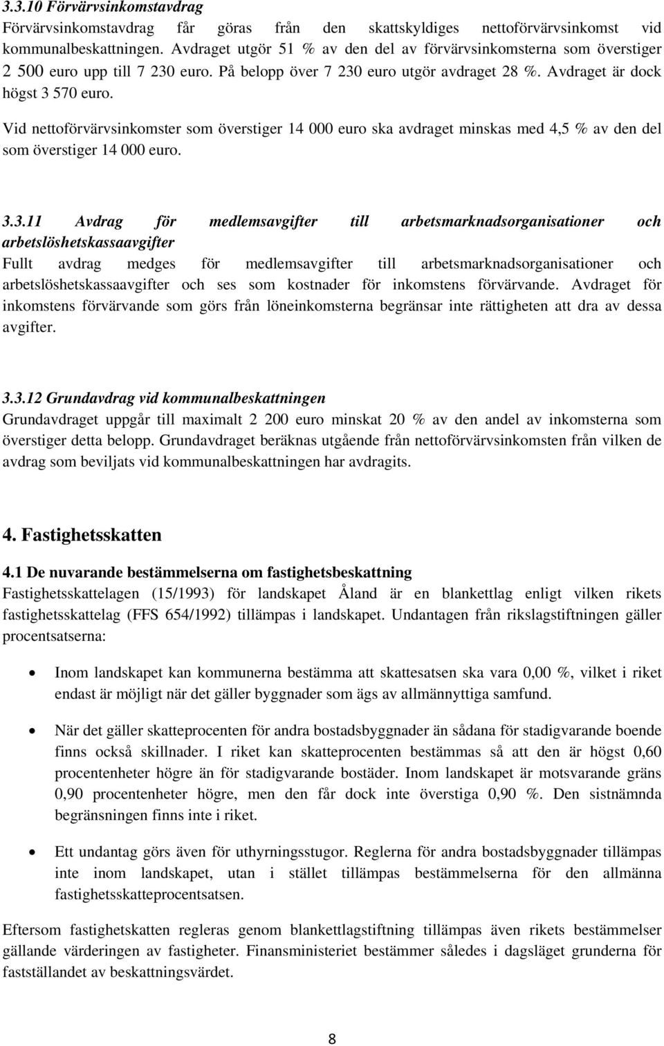 Vid nettoförvärvsinkomster som överstiger 14 000 euro ska avdraget minskas med 4,5 % av den del som överstiger 14 000 euro. 3.