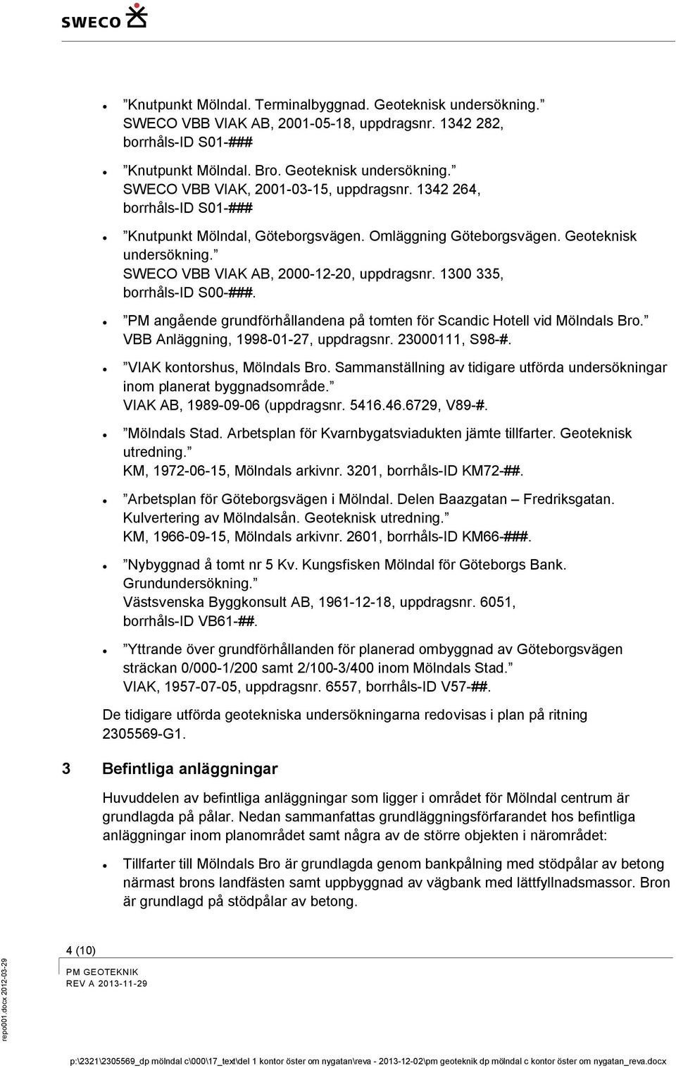 PM angående grundförhållandena på tomten för Scandic Hotell vid Mölndals Bro. VBB Anläggning, 1998-01-27, uppdragsnr. 23000111, S98-#. VIAK kontorshus, Mölndals Bro.