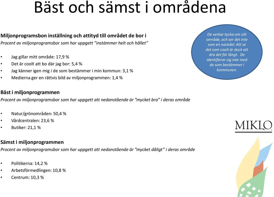 en nackdel. Att se det som coolt är dock att dra det för långt. De identifierar sig inte med de som bestämmer i kommunen.