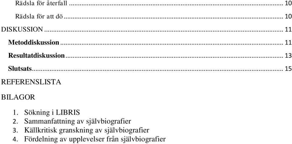 .. 15 REFERENSLISTA BILAGOR 1. Sökning i LIBRIS 2.