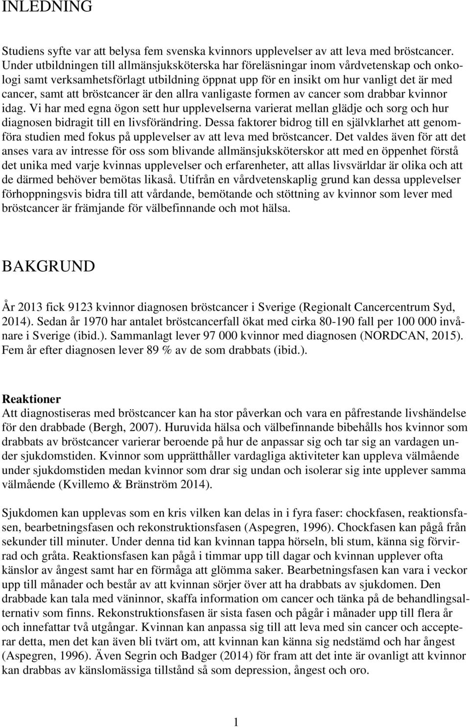 bröstcancer är den allra vanligaste formen av cancer som drabbar kvinnor idag.