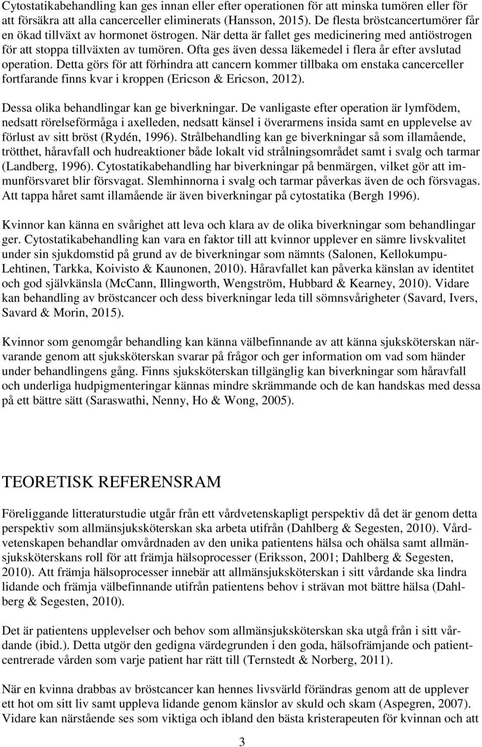 Ofta ges även dessa läkemedel i flera år efter avslutad operation.