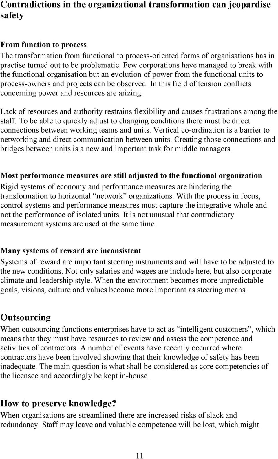 In this field of tension conflicts concerning power and resources are arizing. Lack of resources and authority restrains flexibility and causes frustrations among the staff.