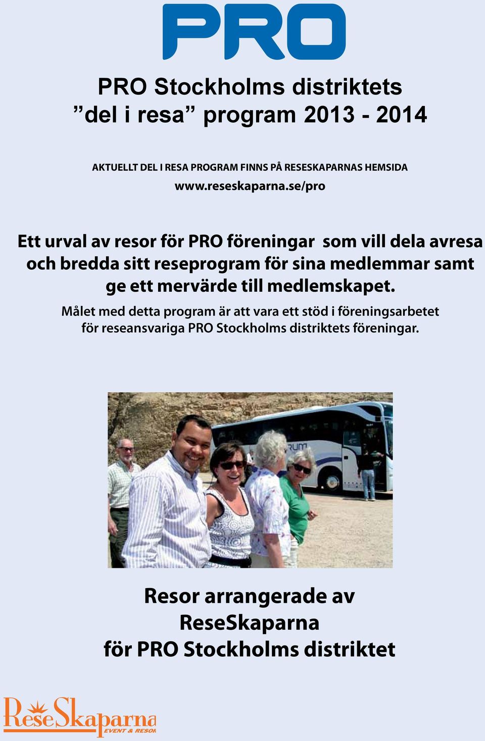 se/pro Ett urval av resor för PRO föreningar som vill dela avresa och bredda sitt reseprogram för sina medlemmar samt