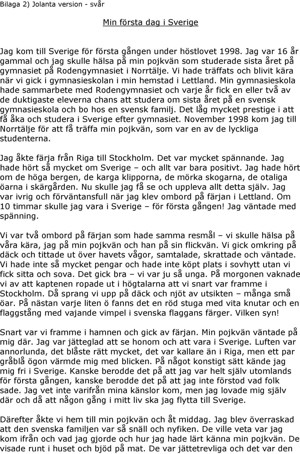 Vi hade träffats och blivit kära när vi gick i gymnasieskolan i min hemstad i Lettland.