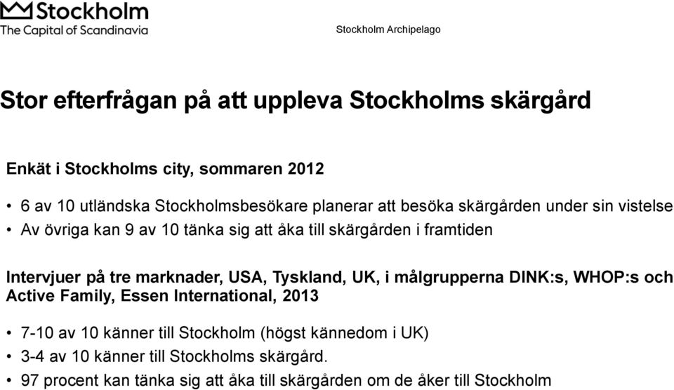 marknader, USA, Tyskland, UK, i målgrupperna DINK:s, WHOP:s och Active Family, Essen International, 2013 7-10 av 10 känner till