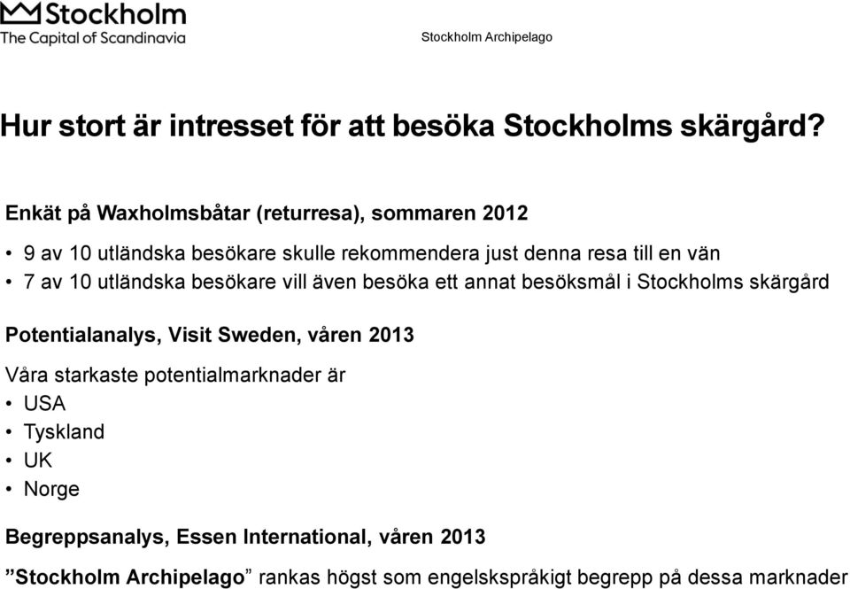 7 av 10 utländska besökare vill även besöka ett annat besöksmål i Stockholms skärgård Potentialanalys, Visit Sweden, våren