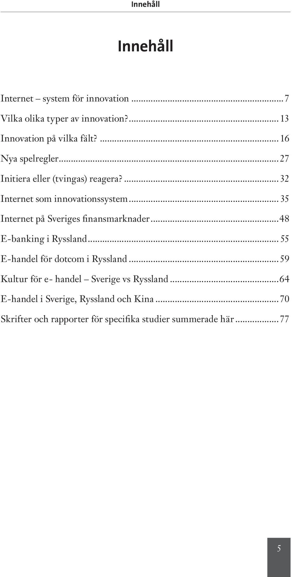 .. 35 Internet på Sveriges finansmarknader...48 E-banking i Ryssland... 55 E-handel för dotcom i Ryssland.