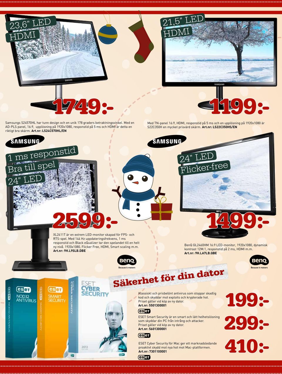 nr: LS24C570HL/EN Med TN-panel 16:9, HDMI, responstid på 5 ms och en upplösning på 1920x1080 är S22C350H en mycket prisvärd skärm. Art.