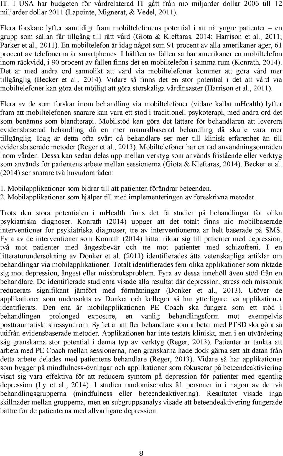 , 2011). En mobiltelefon är idag något som 91 procent av alla amerikaner äger, 61 procent av telefonerna är smartphones.