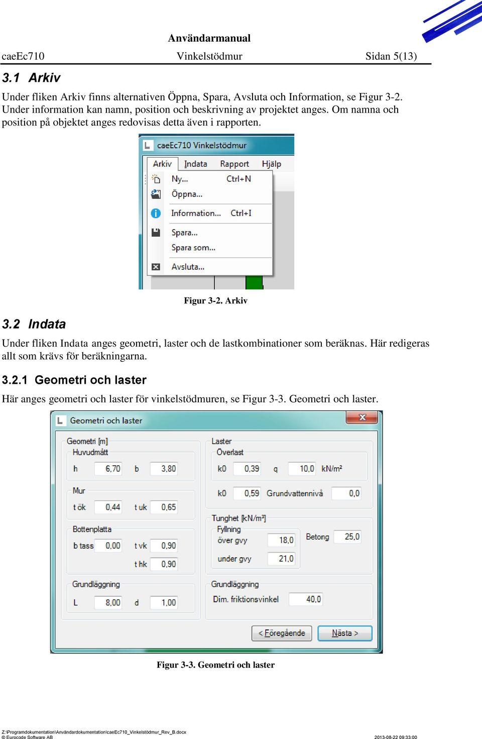 3.2 Indata Figur 3-2. Arkiv Under fliken Indata anges geometri, laster och de lastkombinationer som beräknas.