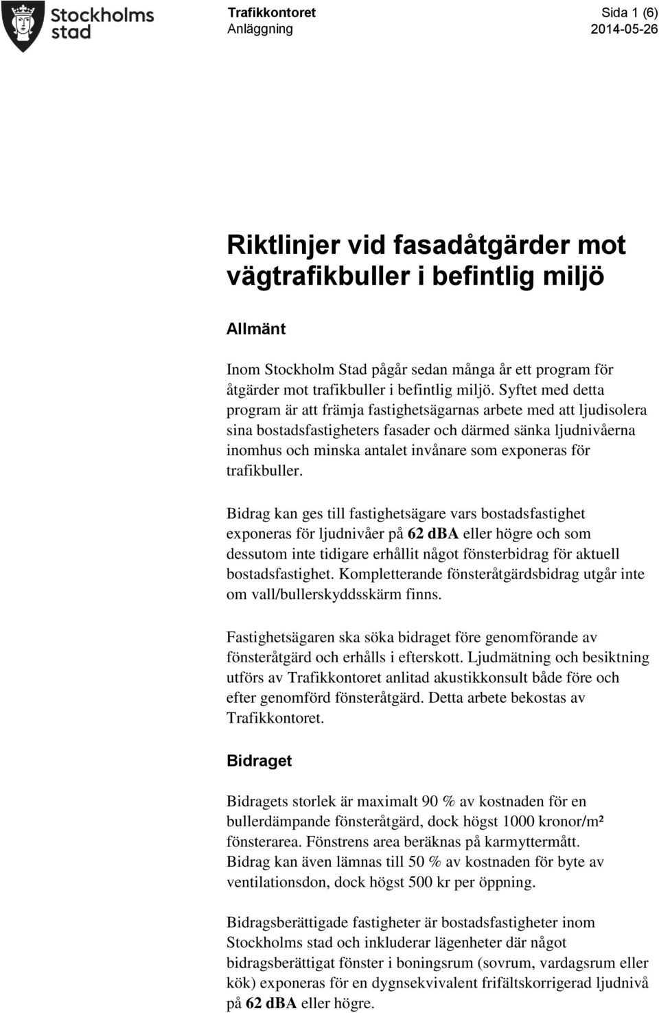 Syftet med detta program är att främja fastighetsägarnas arbete med att ljudisolera sina bostadsfastigheters fasader och därmed sänka ljudnivåerna inomhus och minska antalet invånare som exponeras