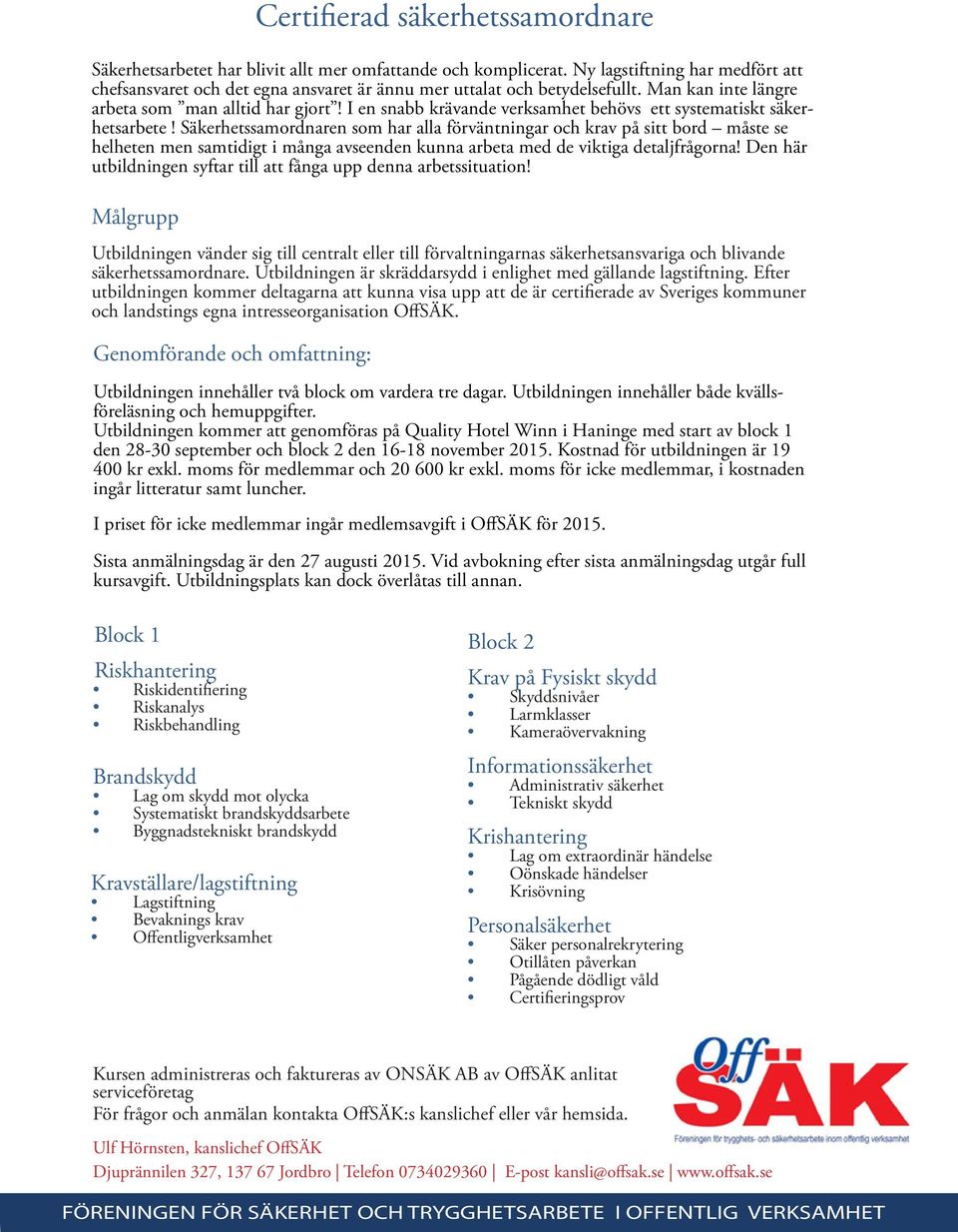I en snabb krävande verksamhet behövs ett systematiskt säkerhetsarbete!