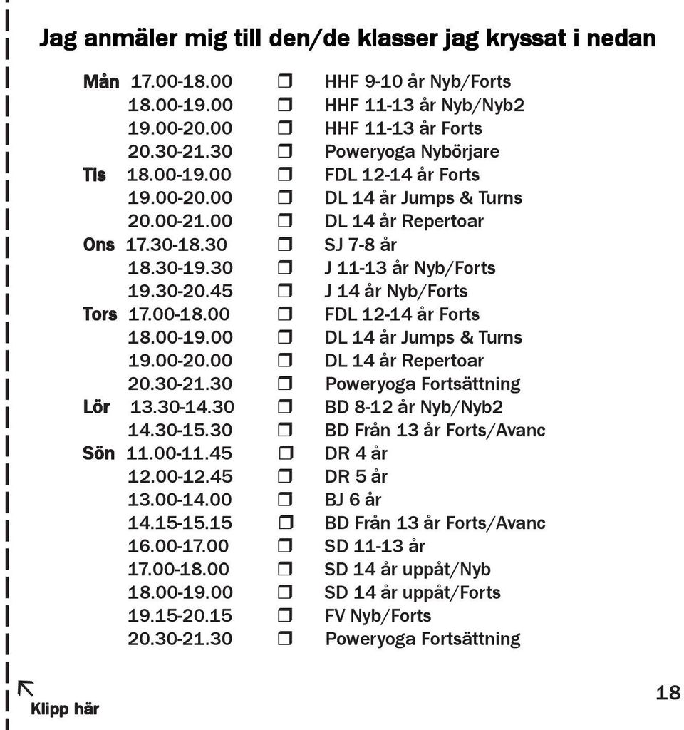 00 FDL 12-14 år Forts 18.00-19.00 DL 14 år Jumps & Turns 19.00-20.00 DL 14 år Repertoar 20.30-21.30 Poweryoga Fortsättning Lör 13.30-14.30 BD 8-12 år Nyb/Nyb2 14.30-15.