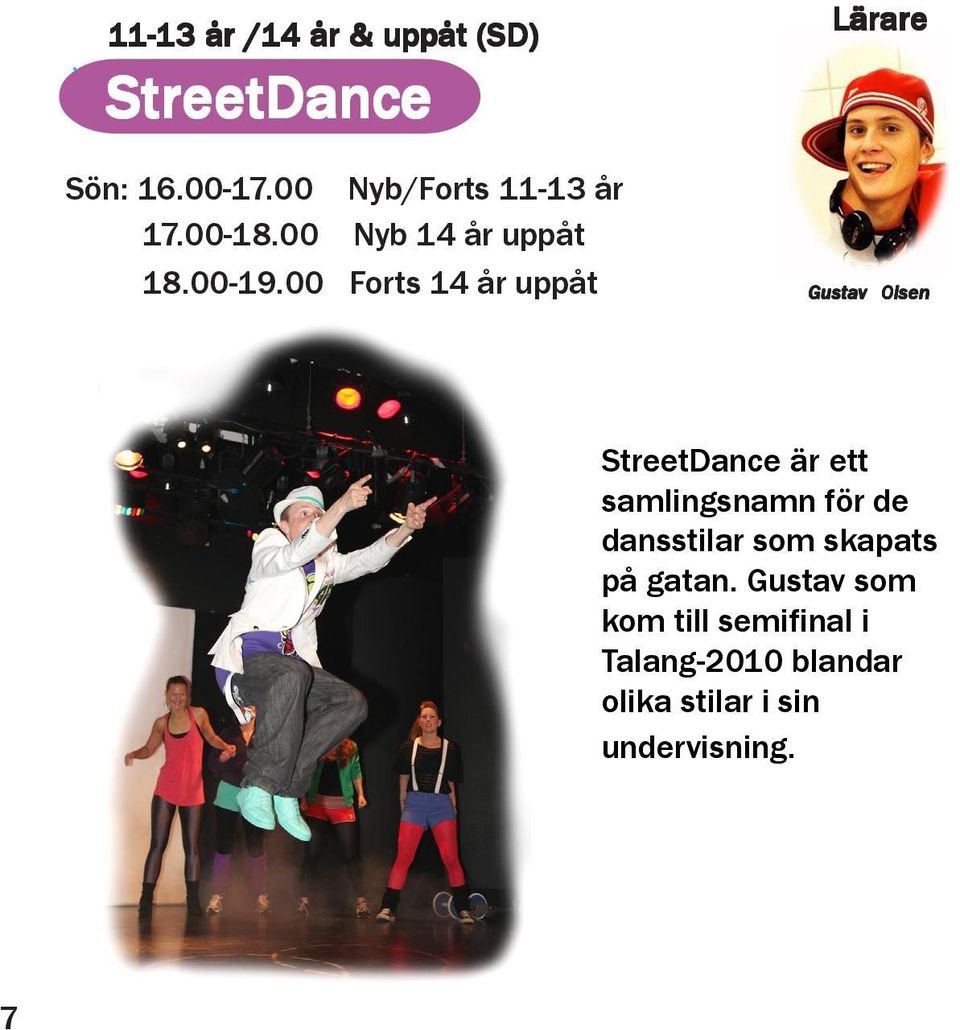 00 Forts 14 år uppåt Lärare Gusta tav Olsen StreetDance är ett samlingsnamn för de