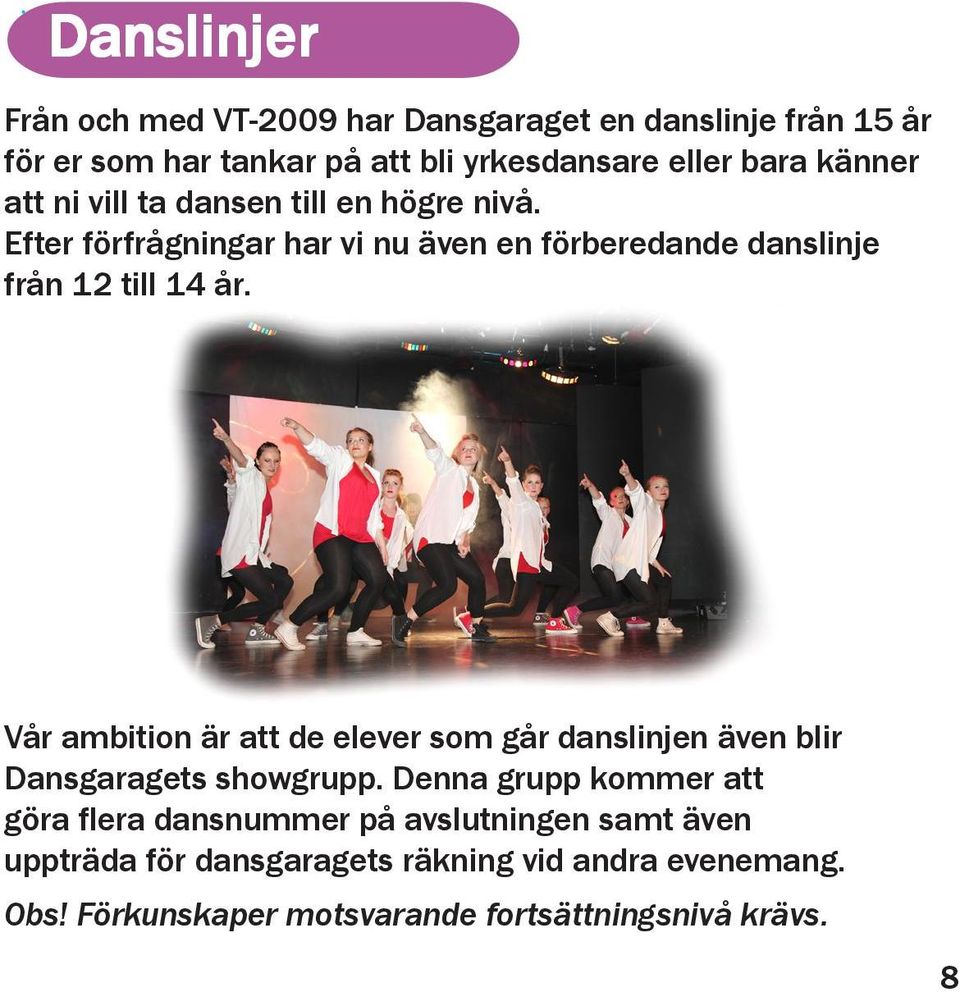 Vår ambition är att de elever som går danslinjen även blir Dansgaragets showgrupp.