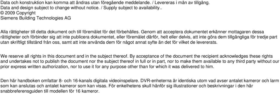 Genom att acceptera dokumentet erkänner mottagaren dessa rättigheter och förbinder sig att inte publicera dokumentet, eller föremålet därför, helt eller delvis, att inte göra dem tillgängliga för