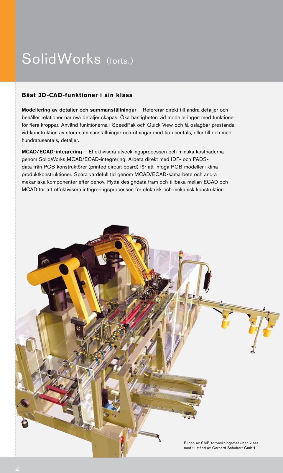 Använd funktionerna i SpeedPak och Quick View och få oslagbar prestanda vid konstruktion av stora sammanställningar och ritningar med tiotusentals, eller till och med hundratusentals, detaljer.