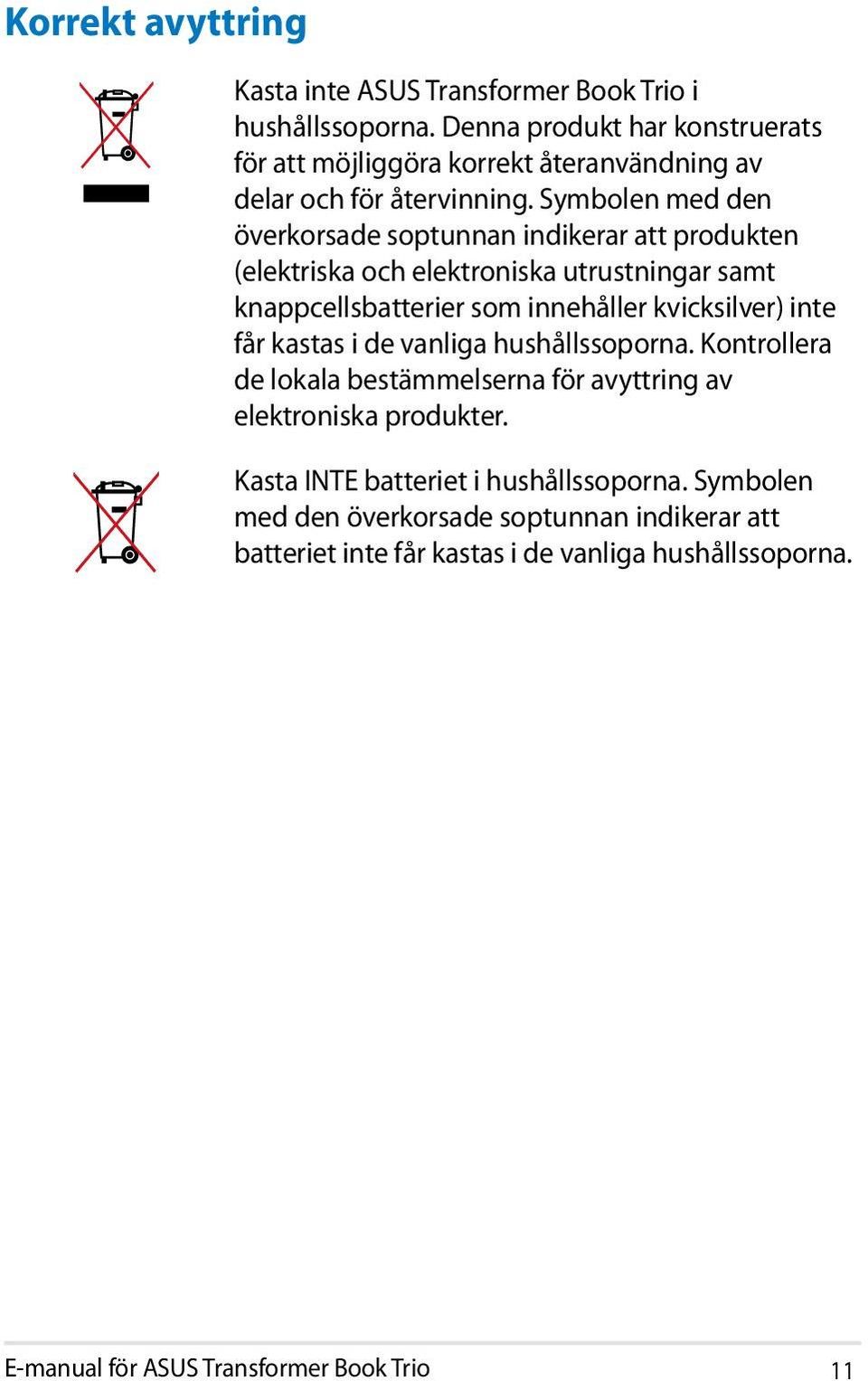 Symbolen med den överkorsade soptunnan indikerar att produkten (elektriska och elektroniska utrustningar samt knappcellsbatterier som innehåller kvicksilver) inte