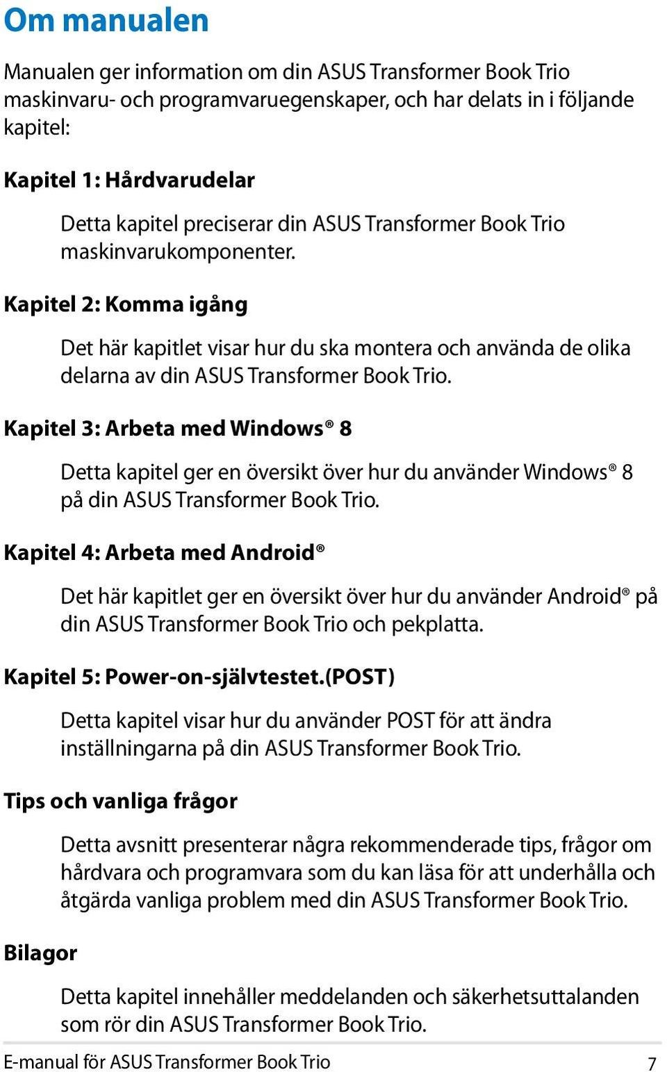 Kapitel 3: Arbeta med Windows 8 Detta kapitel ger en översikt över hur du använder Windows 8 på din ASUS Transformer Book Trio.