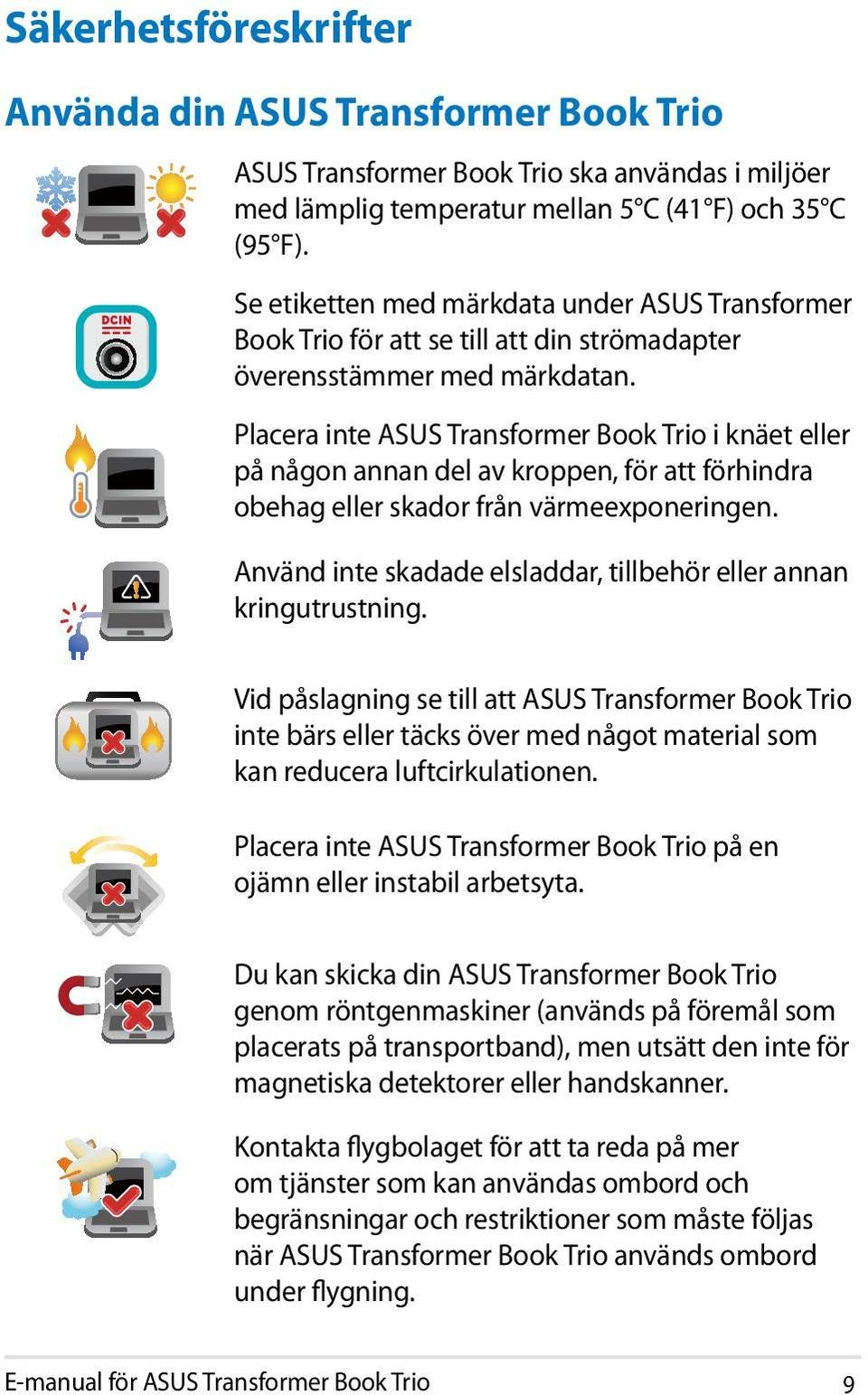 Placera inte ASUS Transformer Book Trio i knäet eller på någon annan del av kroppen, för att förhindra obehag eller skador från värmeexponeringen.