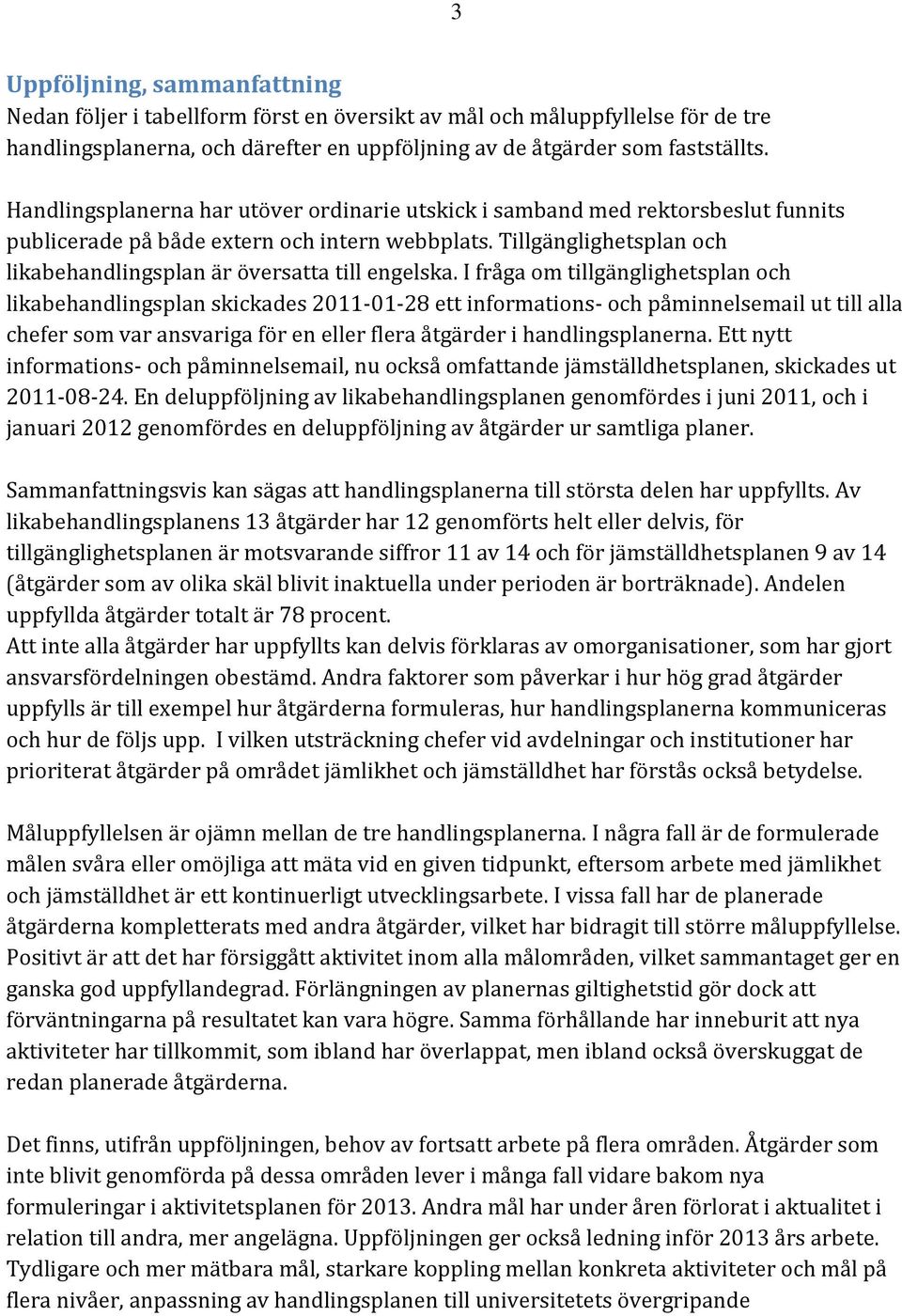 Tillgänglighetsplan och likabehandlingsplan är översatta till engelska.