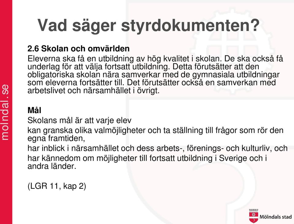 Det förutsätter också en samverkan med arbetslivet och närsamhället i övrigt.