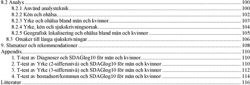 .. 108 Appendix... 110 1. T-test av Diagnoser och SDAGlog10 för män och kvinnor... 110 2. T-test av Yrke (2-siffersnivå) och SDAGlog10 för män och kvinnor... 110 3.