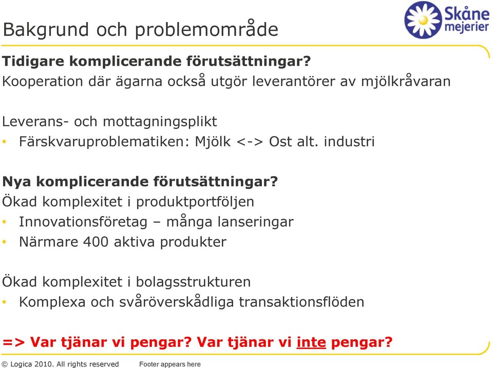 Mjölk <-> Ost alt. industri Nya komplicerande förutsättningar?