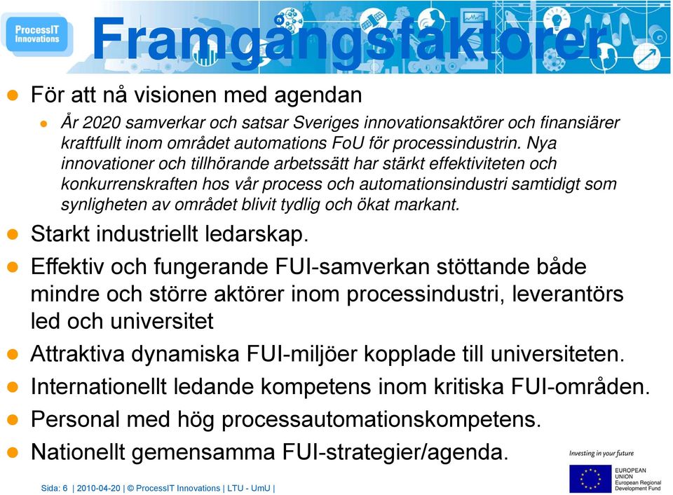 Starkt industriellt ledarskap.