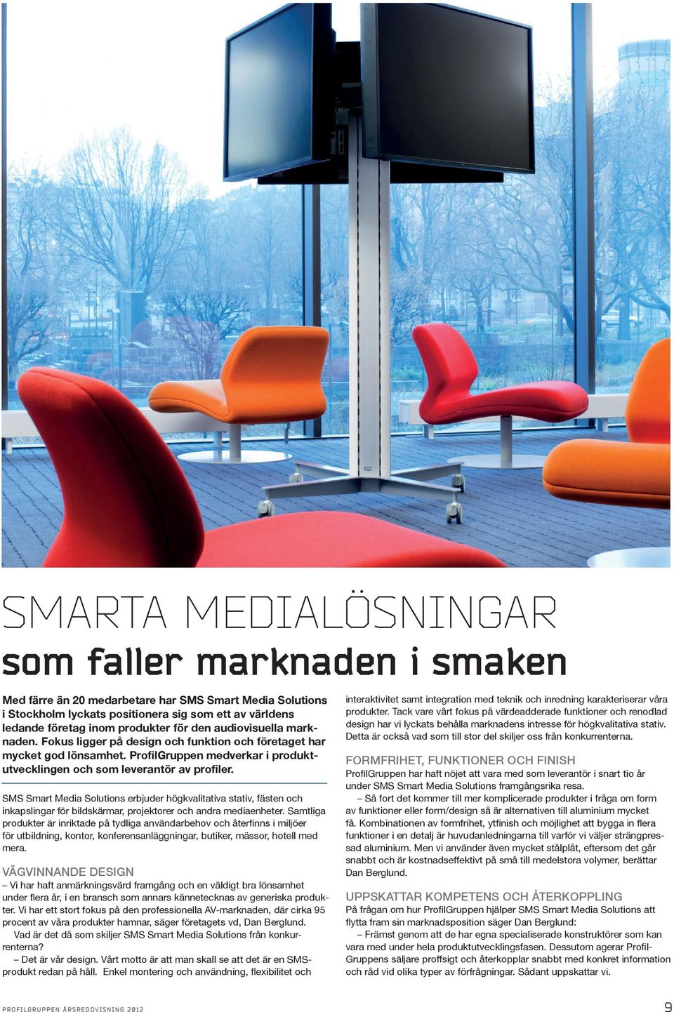 SMS Smart Media Solutions erbjuder högkvalitativa stativ, fästen och inkapslingar för bildskärmar, projektorer och andra mediaenheter.