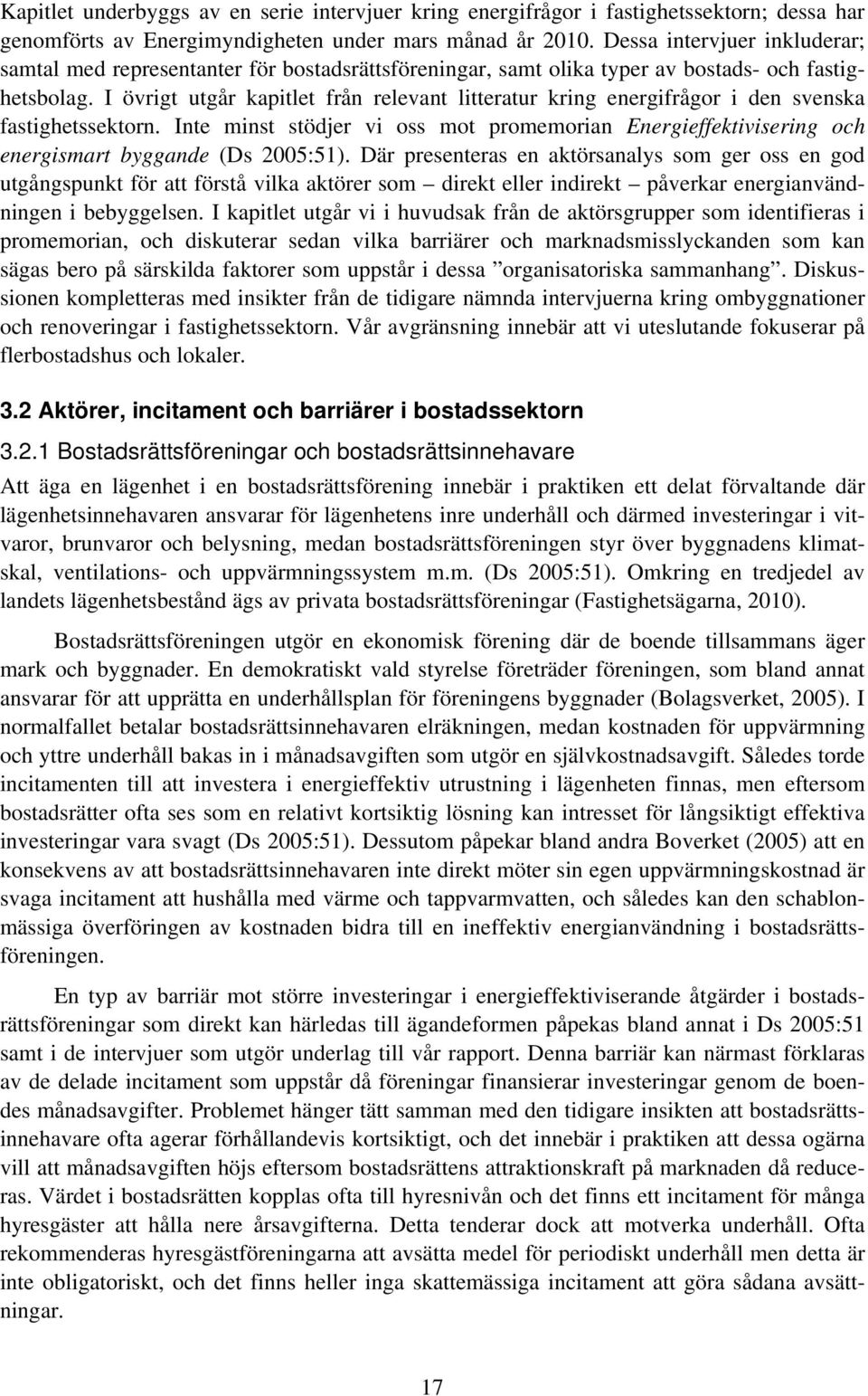 I övrigt utgår kapitlet från relevant litteratur kring energifrågor i den svenska fastighetssektorn.