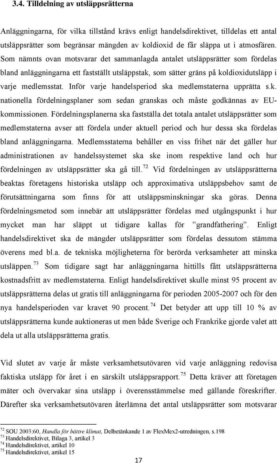 Inför varje handelsperiod ska medlemstaterna upprätta s.k. nationella fördelningsplaner som sedan granskas och måste godkännas av EUkommissionen.