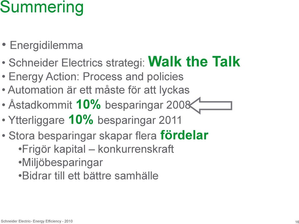 10% besparingar 2011 Stora besparingar skapar flera fördelar Frigör kapital konkurrenskraft