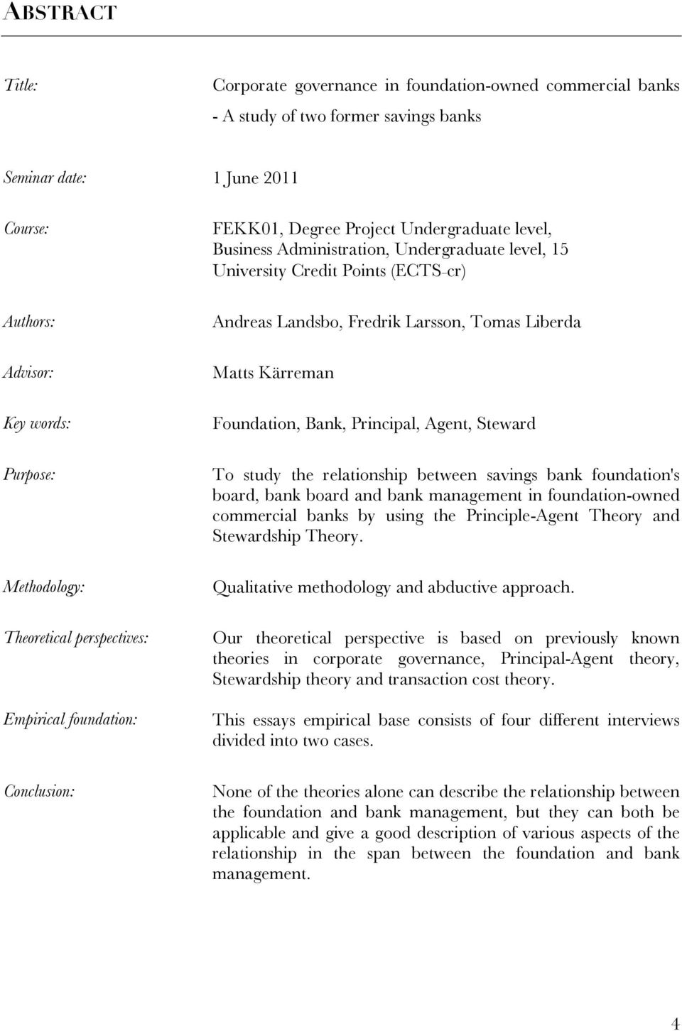 Landsbo, Fredrik Larsson, Tomas Liberda Matts Kärreman Foundation, Bank, Principal, Agent, Steward To study the relationship between savings bank foundation's board, bank board and bank management in