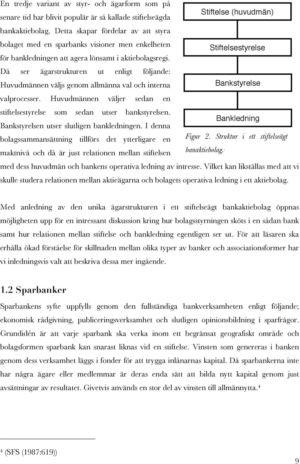 Då ser ägarstrukturen ut enligt följande: Huvudmännen väljs genom allmänna val och interna *+,-'"()%&'% valprocesser. Huvudmännen väljer sedan en stiftelsestyrelse som sedan utser bankstyrelsen.