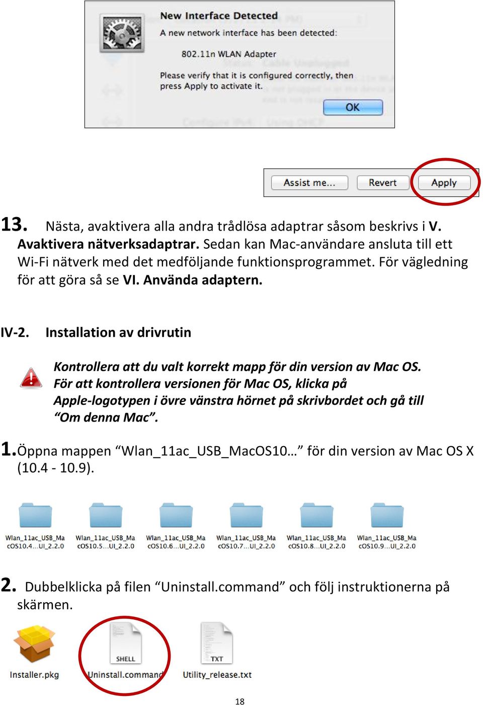 Installation av drivrutin Kontrollera att du valt korrekt mapp för din version av Mac OS.